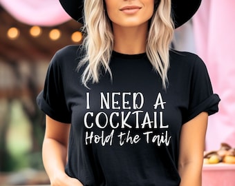 I Need a Cocktail Hold The Tail | Drinking Shirt | Humorous Saying Jersey Short Sleeve Tee