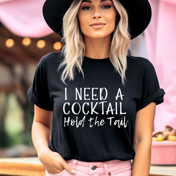 I Need a Cocktail Hold The Tail | Drinking Shirt | Humorous Saying Jersey Short Sleeve Tee