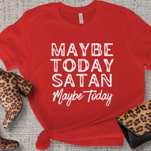 Camisa de refranes divertidos / Quizás hoy Satanás / Manga corta de Jersey unisex divertido / Camiseta gráfica