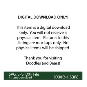 May include: Digital download only. This listing is for a digital file, not a physical item. The files are SVG, EPS, and DXF format. The text in the image reads "DIGITAL DOWNLOAD ONLY! This item is a digital download only. You will not receive a physical item. Pictures in this listing are mockups only. No physical items will be shipped. Thank you for visiting Doodles and Bears! SVG, EPS, DXF File instant download DOODLES & BEARS"