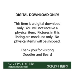May include: Digital download only. This item is a digital download only. You will not receive a physical item. Pictures in this listing are mockups only. No physical items will be shipped. Thank you for visiting Doodles and Bears! SVG, EPS, DXF File instant download DOODLES & BEARS