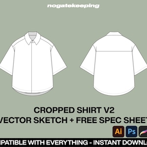 May include: A white, short-sleeved cropped shirt vector sketch, front and back views, with a collar and button-down design. Text includes "CROPPED SHIRT V2" and "VECTOR SKETCH + FREE SPEC SHEET". The image also includes software icons and the text "COMPATIBLE WITH EVERYTHING - INSTANT DOWNLOAD!"