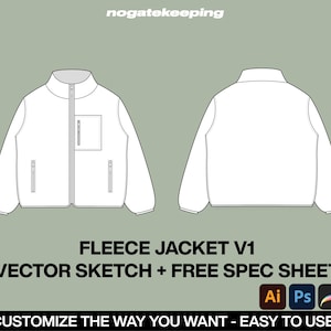 May include: A white fleece jacket with a zipper closure and a pocket on the left side. The jacket is shown from the front and back. The text "FLEECE JACKET V1" is below the image. The text "VECTOR SKETCH + FREE SPEC SHEET" is below the text "FLEECE JACKET V1". The text "CUSTOMIZE THE WAY YOU WANT - EASY TO USE!" is below the text "VECTOR SKETCH + FREE SPEC SHEET". The text "Ai Ps" is below the text "CUSTOMIZE THE WAY YOU WANT - EASY TO USE!". The text "PDF" is below the text "Ai Ps".