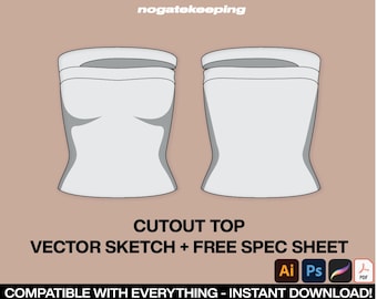 May include: A vector sketch of a cutout top, showing the front and back views. The top is strapless and has a cutout detail at the bust. The image includes the text "CUTOUT TOP", "VECTOR SKETCH + FREE SPEC SHEET", and "COMPATIBLE WITH EVERYTHING - INSTANT DOWNLOAD!" along with icons for Adobe Illustrator, Photoshop, Procreate, and PDF.