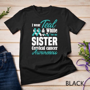 I Wear Teal And White For My Sister Cervical Cancer T-Shirt Sweatshirt