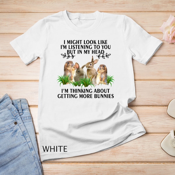 I Might Look Like I'm Listening To You But In My Head Rabbit Shirt Rabbits Lover T-Shirt Sweatshirt