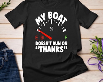 New Boat Owner My Boat Doesnt Run On Thanks Boating Funny T-Shirt Sweatshirt
