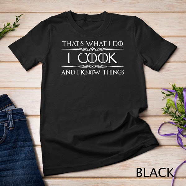 Chef Cook Gifts I Cook I Know Things Funny Cooking T-Shirt Sweatshirt