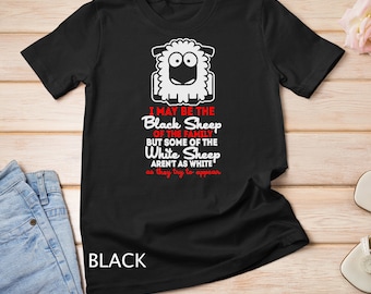 I May be The Black Sheep Of The Family But Some... Sheeps Lover T-Shirt Sweatshirt