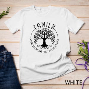 Family Tree Where Life Begins and Love Never Ends A Symbol of Everlasting Family T-Shirt Sweatshirt