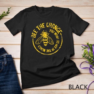 Bee Shirt Save The Bees Honeybee Bee The Change T-Shirt Sweatshirt