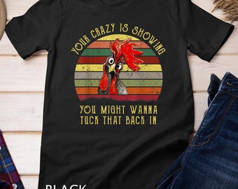 Your Crazy Is Showing You Might Wanna Tuck That Back In T-Shirt Sweatshirt