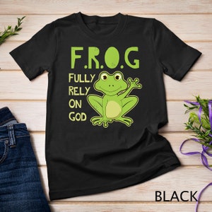 Fully Rely On God Christian Frog Love Frog Gift Lovers Frogs T-Shirt Sweatshirt