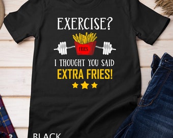 Exercise I Thought You Said Extra Fries Graphic T-Shirt Sweatshirt