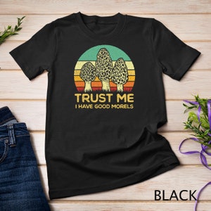 Morchel Pilz Lustig Futter Morcheln Jäger Vertrauen Sie mir, ich habe gute Morcheln T-Shirt Sweatshirt