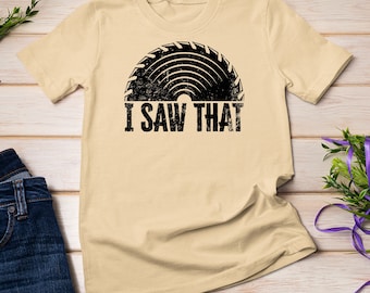 Woodworker I Saw That Wood Woodworking Love T-Shirt Sweatshirt