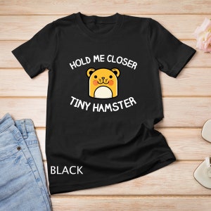 Pet Hamster Shirt Hold Me Closer Tiny Hamster T-Shirt Sweatshirt