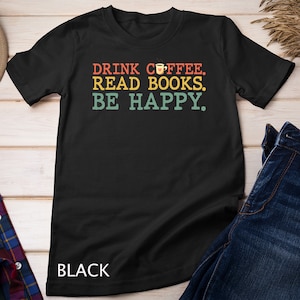 Drink koffie, lees boeken, wees gelukkig shirt, koffie minnaar geschenken, T-shirt sweatshirt