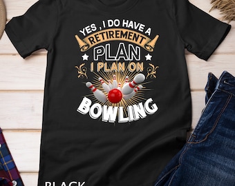 Ja, ich habe einen Ruhestandsplan Bowling T-Shirt Sweatshirt