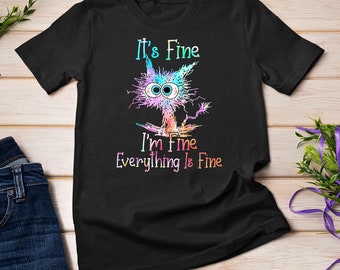 It's Fine I'm Fine Everything Is Fine Shirt Tie Dye Cat T-Shirt Sweatshirt