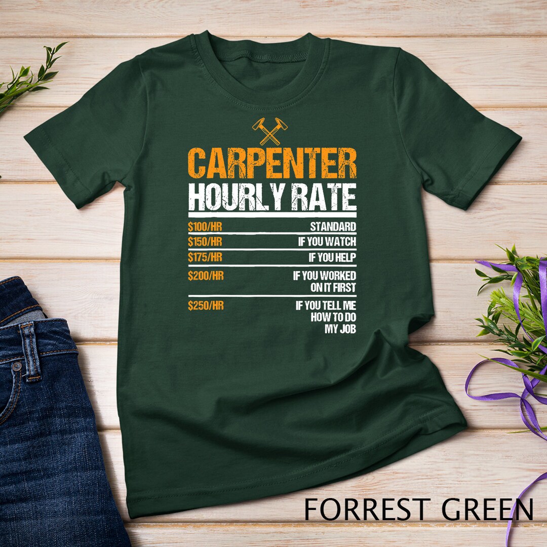Carpenter Hourly Rate Funny Woodworking for Carpenters Tshirt Sweatshirt Etsy