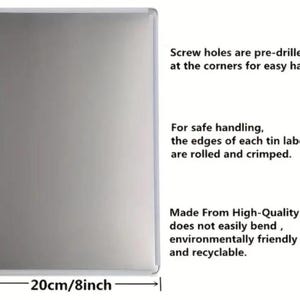 May include: A rectangular metal sign with a silver finish, measuring 8 inches wide and 12 inches tall. The sign has pre-drilled screw holes and text that reads: "Made From High-Quality Tinplate does not easily bend, environmentally friendly and recyclable."