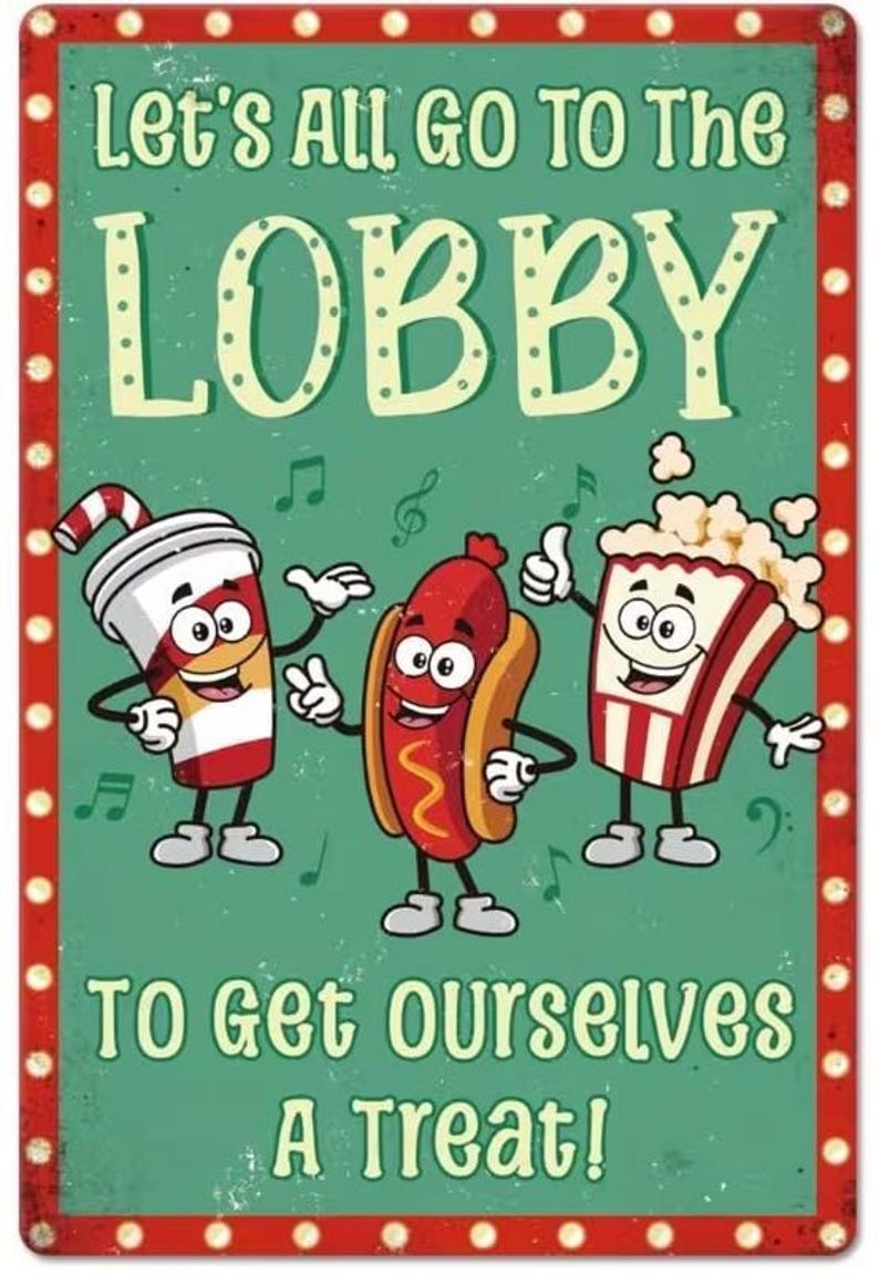 May include: A vintage-style metal sign with a green background and red border. The sign features cartoon illustrations of a soda, hot dog, and popcorn, with the text "Let's All Go To The Lobby To Get Ourselves A Treat!" in a playful font.