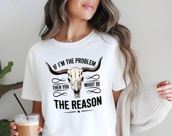 If I'm The Problem Then You Might Be The Reason Shirt, Country Music Gift, Concert Gift