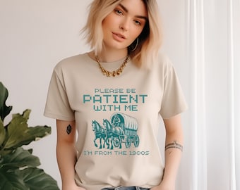 Please Be Patient with Me I'm from the 1900s Shirt, Western Graphic Tee