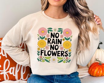 No Rain No Flowers Sweatshirt, Grow Positive Thoughts Floral Hoodie