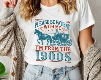 Please Be Patient with Me I'm from the 1900s Shirt, Western Graphic Tshirt
