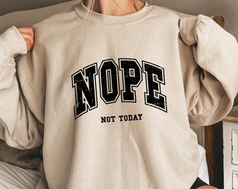 Nope Not Today Sweatshirt, Popular Sassy Girl