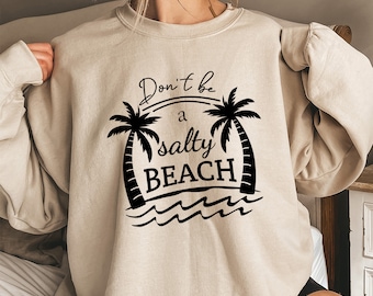Don't Be Salty Beach Sweatshirt, Sarcastic Sweatshirt, Salty Sweatshirt