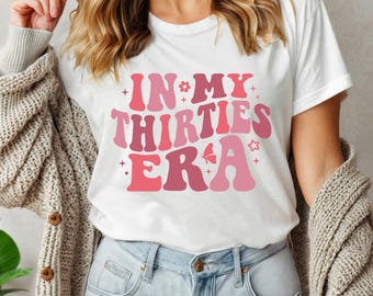 In My Thirties Era Shirt, Thirtieth Birthday Tshirt, Retro 30th Birthday Shirt