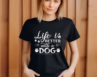 Life is Better With a Dog Shirt, Dog Lover Mom Tee
