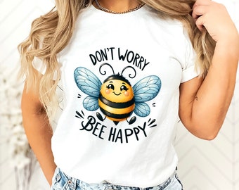 Don't Worry Bee Happy Shirt, Happiness Shirt, Bee Shirt