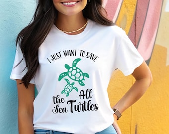 Save the Sea Turtles Shirt, Want to Save All the Sea Turtles Tshirt