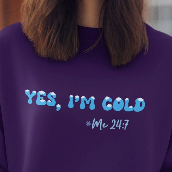 Snowflake "Yes, I'm Cold 24:7" Sweatshirt - Funny Cold Weather Gift - Cozy Winter Sweater for Always Cold People - Comfy Pullover