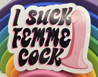 I Suck Femme Cock sticker -- Femme Butch Lesbian Dyke Pride GNC Stud Tomboy Fem