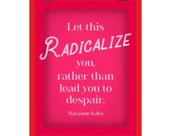 Let This Radicalize You Rather Than Lead You To Despair Mariame Kaba quote