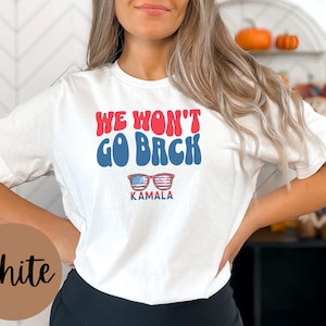 We Won&#39;t Go Back Democrat Kamala Harris Tee, Political Activist Top, Liberal T-Shirt, Voting Rights Shirt, Democratic Party, Election Merch