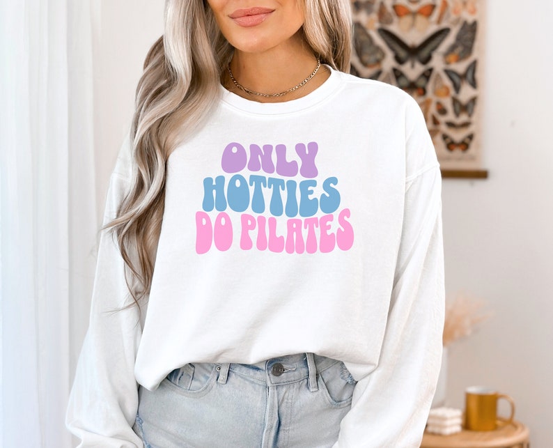 Only Hotties Do Pilates Sweatshirt, Comfort Colors, Pilates Lover ...