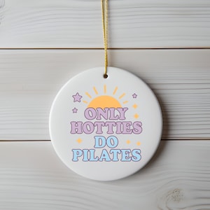 Ceramic Ornaments, Pilates Instructor Ornament, Only Hotties Do Pilates, Gift for Fitness Enthusiasts, Christmas Decoration, Holiday