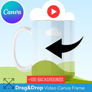 May include: A white mug with a green, blue and white landscape design. The mug has a black arrow pointing to the left and a red play button icon in a white cloud above the mug. The text "Drag & Drop Video Canva Frame" and "+100 BACKGROUNDS" are below the mug.