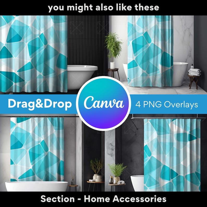 May include: Four digital images of a shower curtain with a geometric pattern of blue and white shapes. The shower curtain is shown in a bathroom setting with a white bathtub and a black wall. The text "Drag&Drop Canva 4 PNG Overlays" is visible in the image. The text "Section - Home Accessories" is also visible in the image.