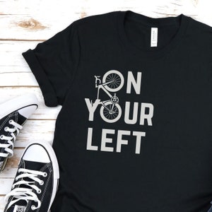 Cycling &quot;On Your Left&quot; Road Bike T-Shirt for Bike Lovers and Enthusiasts