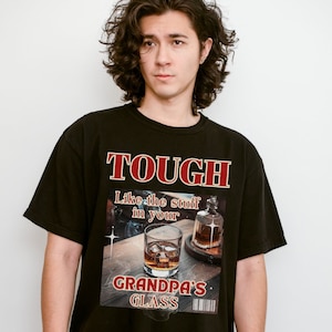 Tough Like The Stuff in Your Grandpa&#39;s Glass Shirt, Unisex Shirt