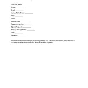 Peut inclure: Un formulaire blanc intitulé "Car Detailing Customer Intake Form + Waiver" avec des champs pour les informations client, les détails du véhicule et les demandes de service. Comprend une clause de renonciation concernant les dommages préexistants et la responsabilité.