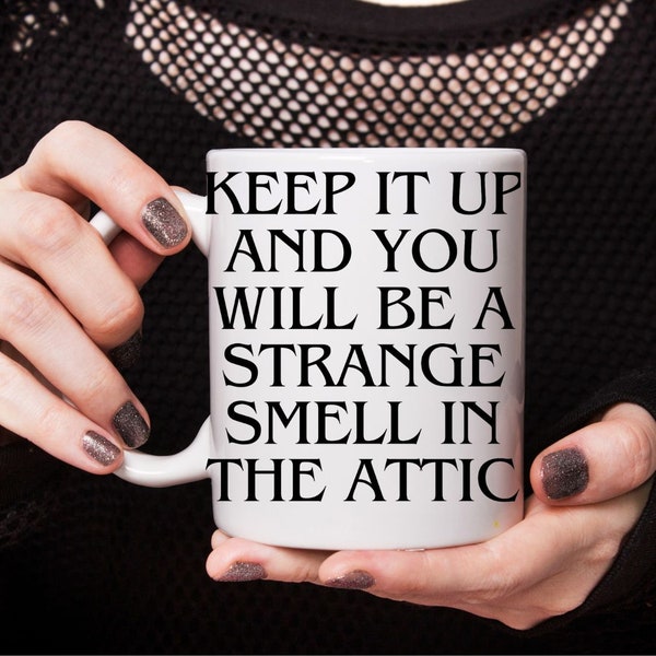 Keep It Up And You Will End Up A Strange Smell In The Attic Mug, Keep That Shit Up Mug, Strange Smell Mug