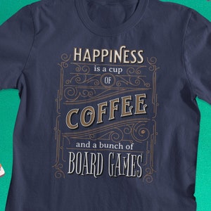 Happiness is Coffee and Board Games | Board Gamer T-shirt | Coffee lover shirt | Board Game Geek Gift | Boardgamer Present | Tabletop gaming